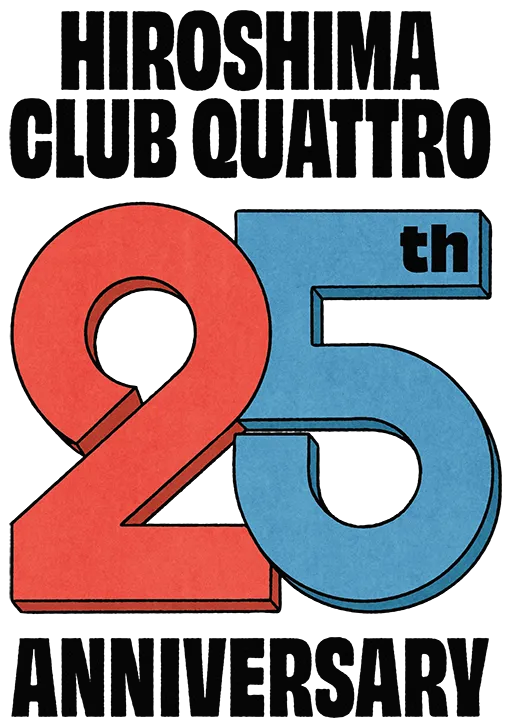 HIROSHIMA CLUB QUATTRO 25th ANNIVERSARY